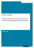 Emmy Gring als "First Lady" der Nazis. Naivit?t, Verdr?ngung oder Berechnung?