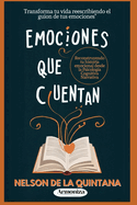 EMOCIONES QUE CUENTAN, Reconstruyendo tu Historia Emocional desde la Psicologa Cognitiva Narrativa: Reconstruyendo tu historia emocional desde la Psicologa Cognitiva Narrativa