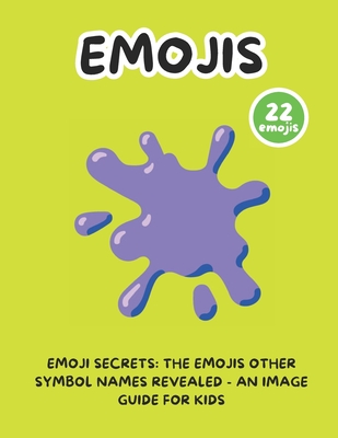 Emoji Secrets: The Emojis Other Symbol Names Revealed - An Image Guide for Kids - Writings, Simple