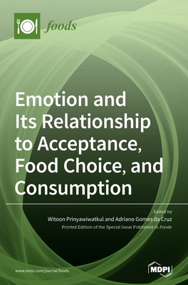 Emotion and Its Relationship to Acceptance, Food Choice, and Consumption: The New Perspective - Prinyawiwatkul, Witoon (Guest editor), and Gomes Da Cruz, Adriano (Guest editor)