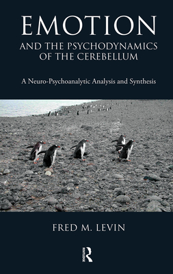 Emotion and the Psychodynamics of the Cerebellum: A Neuro-Psychoanalytic Analysis and Synthesis - M. Levin, Fred