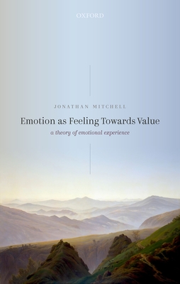 Emotion as Feeling Towards Value: A Theory of Emotional Experience - Mitchell, Jonathan