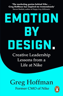 Emotion by Design: Creative Leadership Lessons from a Life at Nike - Hoffman, Greg