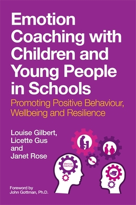 Emotion Coaching with Children and Young People in Schools: Promoting Positive Behavior, Wellbeing and Resilience - Gilbert, Louise, and Gus, Licette, and Rose, Janet