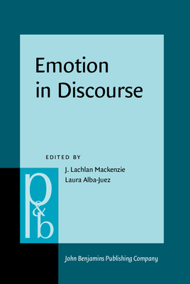 Emotion in Discourse - MacKenzie, J Lachlan (Editor), and Alba-Juez, Laura (Editor)