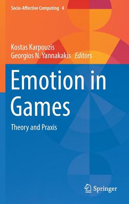 Emotion in Games: Theory and PRAXIS - Karpouzis, Kostas (Editor), and Yannakakis, Georgios N (Editor)