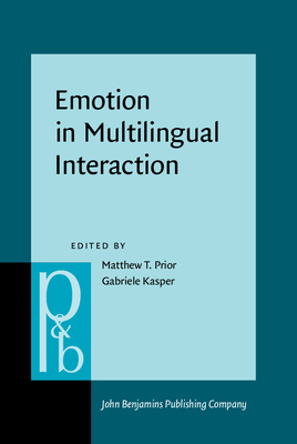 Emotion in Multilingual Interaction - Prior, Matthew T (Editor), and Kasper, Gabriele, Professor (Editor)