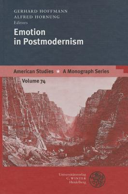 Emotion in Postmodernism - Hoffmann, Gerhard (Editor), and Hornung, Alfred (Editor)