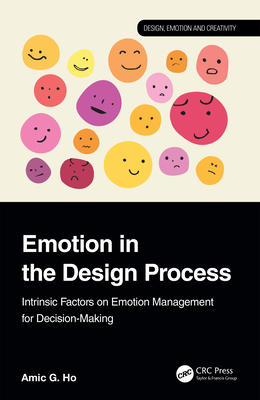 Emotion in the Design Process: Intrinsic Factors on Emotion Management for Decision-making - Ho, Amic G