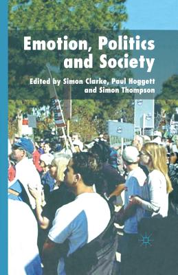 Emotion, Politics and Society - Clarke, S (Editor), and Hoggett, P (Editor), and Thompson, Simon