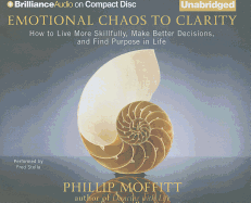 Emotional Chaos to Clarity: How to Live More Skillfully, Make Better Decisions, and Find Purpose in Life