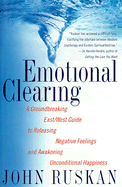 Emotional Clearing: A Groundbreaking East West Guide to Unconditional Happiness - Ruskan, John