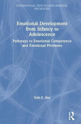 Emotional Development from Infancy to Adolescence: Pathways to Emotional Competence and Emotional Problems - Hay, Dale F.