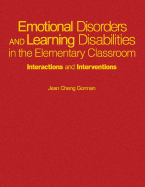 Emotional Disorders and Learning Disabilities in the Elementary Classroom: Interactions and Interventions