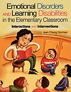 Emotional Disorders and Learning Disabilities in the Elementary Classroom: Interactions and Interventions