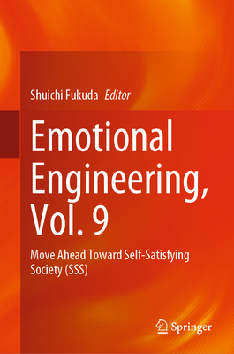 Emotional Engineering, Vol. 9: Move Ahead Toward Self-Satisfying Society (SSS) - Fukuda, Shuichi (Editor)