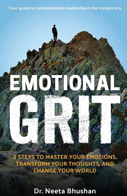 Emotional GRIT: 8 steps to master your emotions, transform your thoughts & change your world - Bhushan, Neeta F
