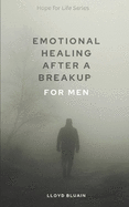 Emotional Healing After a Breakup: For Men