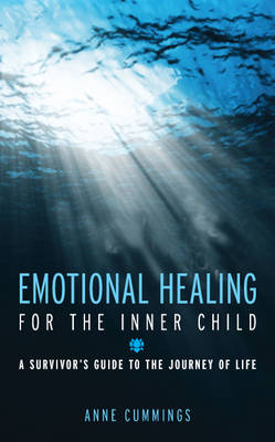 Emotional Healing for the Inner Child: A Survivor's Guide to the Journey of Life - Cummings, Anne