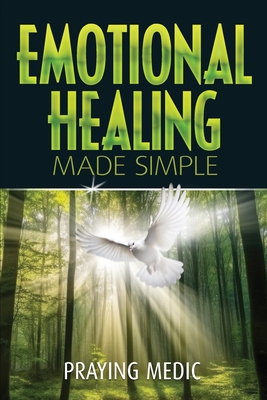Emotional Healing Made Simple - Medic, Praying, and Posusta, Lydia (Editor)