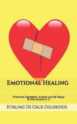 Emotional Healing: Overcome Depression, Anxiety and Be Happy (2 Manuscripts in 1) - de Cruz Coleridge, Stirling