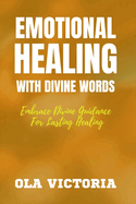 Emotional Healing with Divine Words: Embrace divine guidance for lasting healing