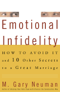 Emotional Infidelity: How to Avoid It and Ten Other Secrets to a Great Marriage