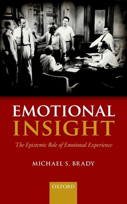 Emotional Insight: The Epistemic Role of Emotional Experience - Brady, Michael S.