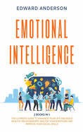 Emotional Intelligence: 2 Books in 1: The Ultimate Guide to Enhance Your Life and Build Healthy Relationships. Master Your Emotions and Improve Your Social Skills.