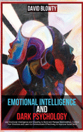 Emotional Intelligence and Dark Psychology: Use Emotional Intelligence and Empathy to Build and Manage Relationships, Control Your Emotions and Learn to Communicate Effectively to Improve Social Skills