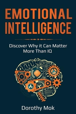 Emotional Intelligence: Discover Why it Can Matter More Than IQ - Mok, Dorothy