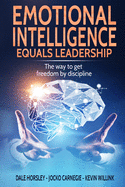 Emotional Intelligence Equals Leadership: The way to get freedom by discipline