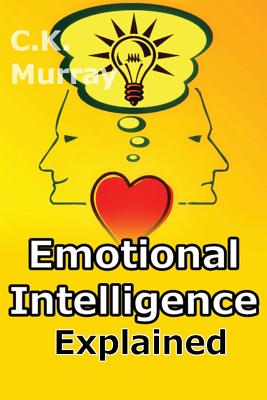 Emotional Intelligence Explained - Murray, C K