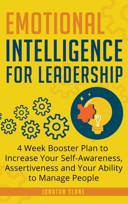 Emotional Intelligence for Leadership: 4 Week Booster Plan to Increase Your Self-Awareness, Assertiveness and Your Ability to Manage People at Work - Slane, Jonatan
