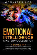 Emotional Intelligence Mastery Collection: 7 Books in 1 - Cognitive Behavioral Therapy, Self-Discipline, Empath Healing, Master Your Emotions, Anger Management for Men & Women, Stop Anxiety & Panic