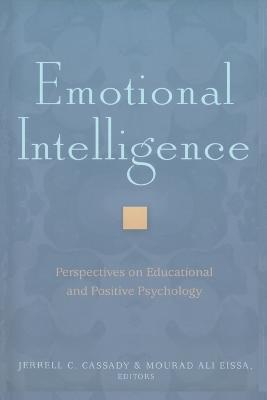 Emotional Intelligence: Perspectives on Educational and Positive Psychology - Steinberg, Shirley R, and Kincheloe, Joe L, and Cassady, Jerrell C (Editor)