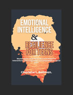 Emotional Intelligence & Resilience for Teens: Mastering the art of Personal and Professional Interactions, stress regulation and adaptability to social skills.