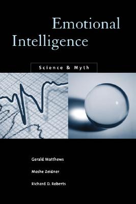 Emotional Intelligence: Science and Myth - Matthews, Gerald, Professor, PhD, and Zeidner, Moshe, Dr., PhD, and Roberts, Richard D, PhD