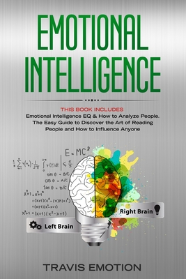 Emotional Intelligence: This Book Includes: Emotional Intelligence EQ & How to Analyze People. The Easy Guide to Discover the Art of Reading People and How to Influence Anyone - Emotion, Travis