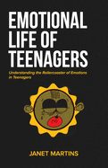 Emotional Life of Teenagers: Understanding the Rollercoaster of Emotions in Teenagers