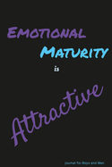 Emotional Maturity is Attractive: journal for Boys and Men