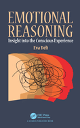 Emotional Reasoning: Insight Into the Conscious Experience