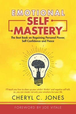 Emotional Self Mastery: The Best Book on Regaining Personal Power, Self-Confidence, and Peace - Jones, Cheryl C