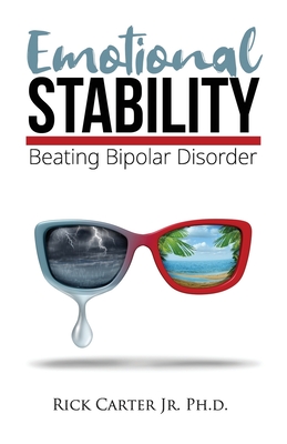 Emotional Stability: Beating Bipolar Disorder - Carter, Rick, Jr.