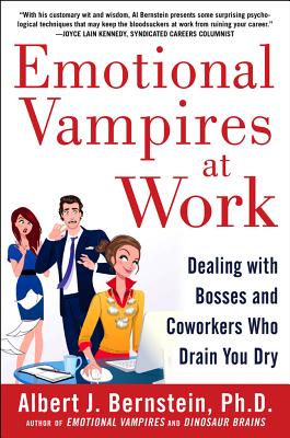 Emotional Vampires at Work: Dealing with Bosses and Coworkers Who Drain You Dry - Bernstein, Albert