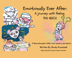 Emotionally Ever After: A Journey with Feeling TOO Much: A neurodivergent child's over-sensory perception.