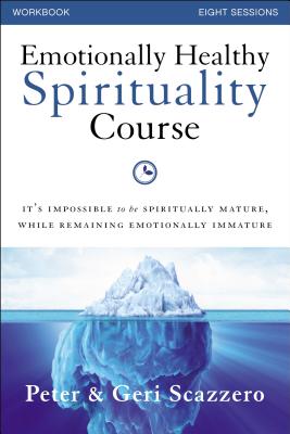 Emotionally Healthy Spirituality Course Workbook with DVD: It's Impossible to Be Spiritually Mature, While Remaining Emotionally Immature - Scazzero, Peter, Mr.