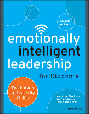 Emotionally Intelligent Leadership for Students: Facilitation and Activity Guide - Levy Shankman, Marcy, and Allen, Scott J, and Haber-Curran, Paige