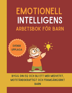 Emotionell Intelligens Arbetsbok fr barn (Svensk upplaga): Bygg din EQ och bli ett mer medvetet, motstndskraftigt och framgngsrikt barn