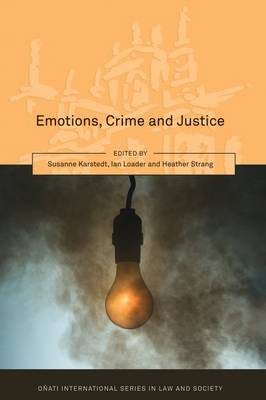 Emotions, Crime and Justice - Karstedt, Susanne, Professor (Editor), and Loader, Ian (Editor), and Strang, Heather (Editor)